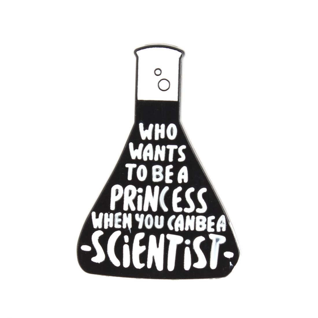 Pin's Who wants to be a princess when you can be a scientist - Science Clj Charles Le Jeune