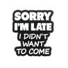 Pin's Sorry i am late i didn't want to come Clj Charles Le Jeune