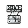 Pin's Relax i am a doctor, now take you pants off Clj Charles Le Jeune