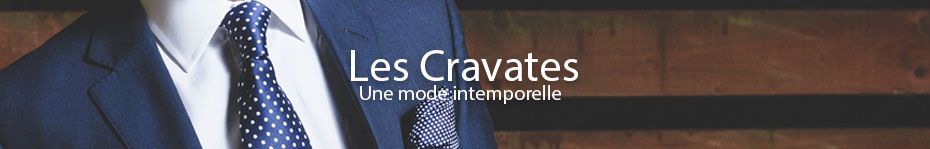 Cravates en soie, tricot ou grenadine. Un très grand choix de couleurs